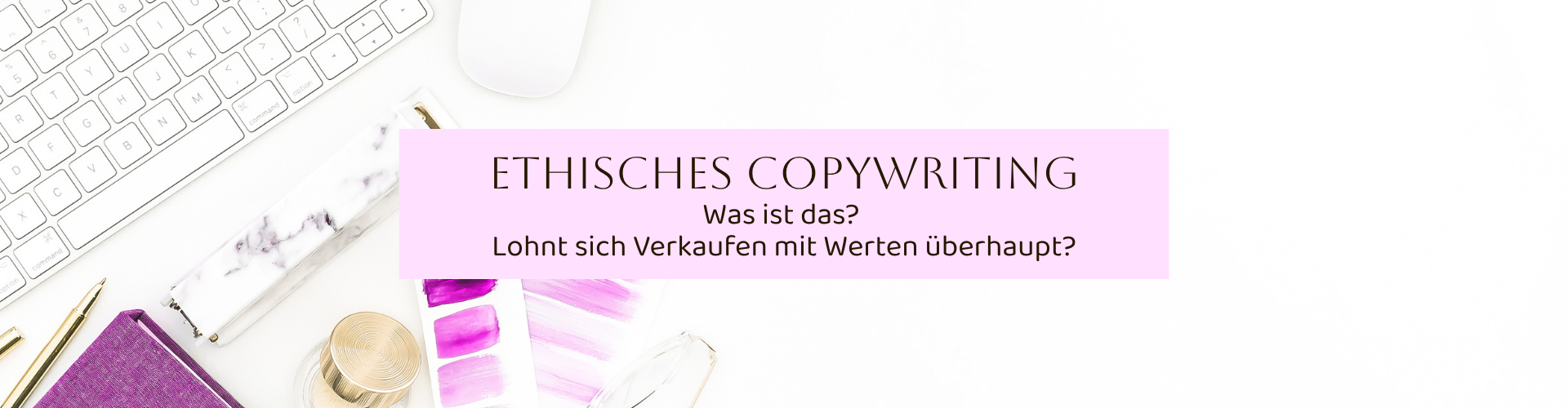 Ethisches Copywriting: Was ist das? Lohnt sich Verkaufen mit Werten überhaupt?